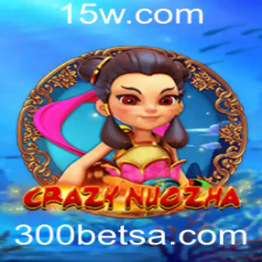 Explorando o Fascinante Jogo CrazyNuoZha e a Estratégia '300 Bet'
